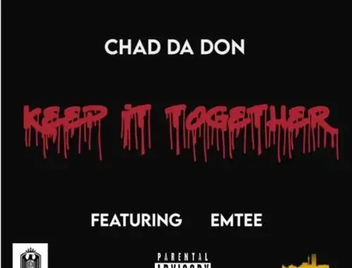 Chad Da Don – Keep It Together ft. Emtee
