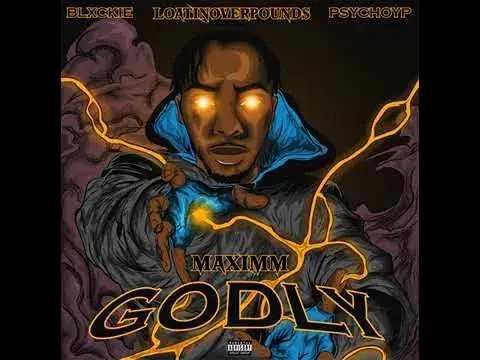 Maximm, Blxckie & PsychoYP – Godly ft. Loatinover Pounds