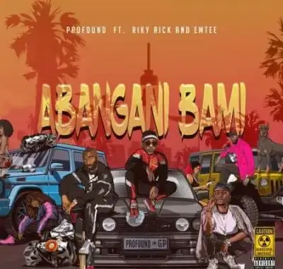 Profound – Abangani Bamai Ft. Riky Rick & Emtee