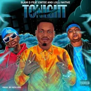 Slam D – Tonight ft Emtee & Lolli Native