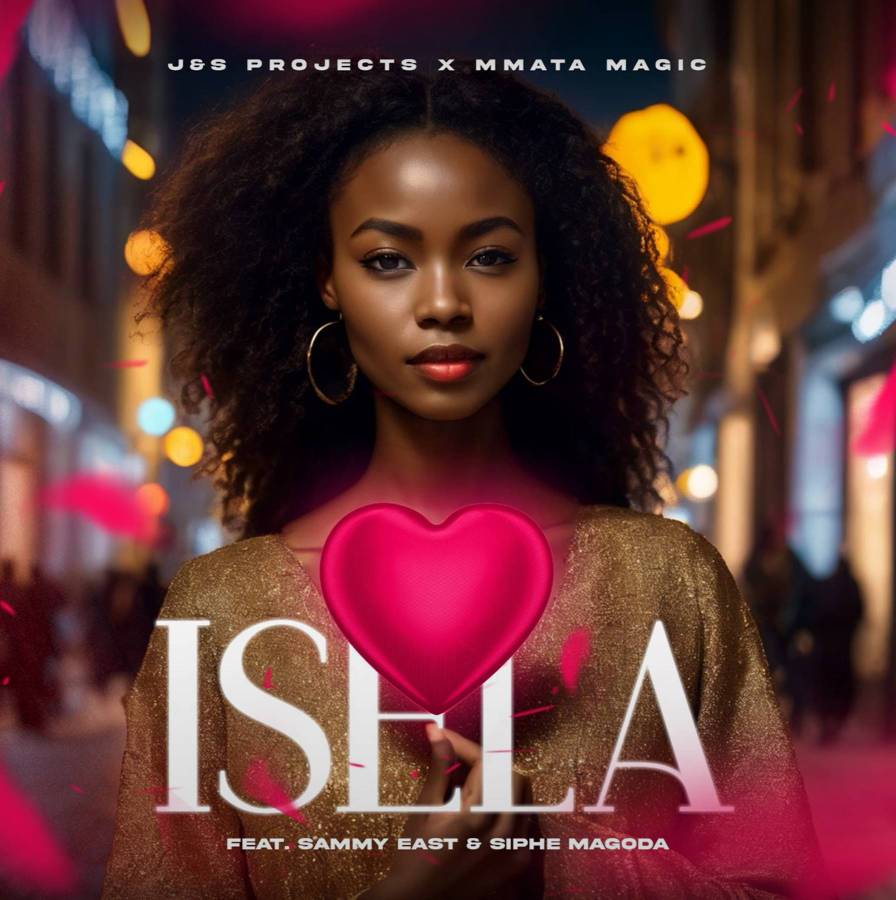 J&S Projects & Mmata Magic – Isela Ft. Sammy East & Siphe Magoda