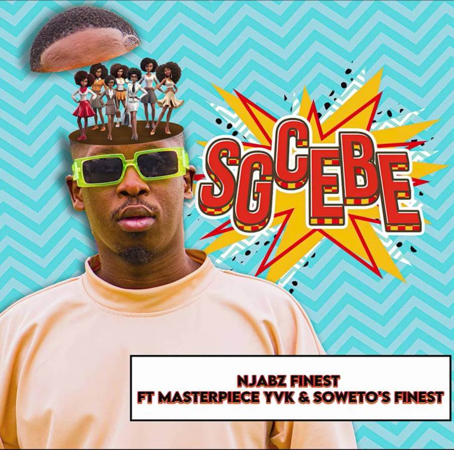 Njabz Finest – Sgcebe ft. Masterpiece YVK & Soweto’s Finest