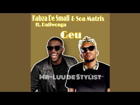 Kabza De Small, Soa Mattrix & Daliwonga – Geu