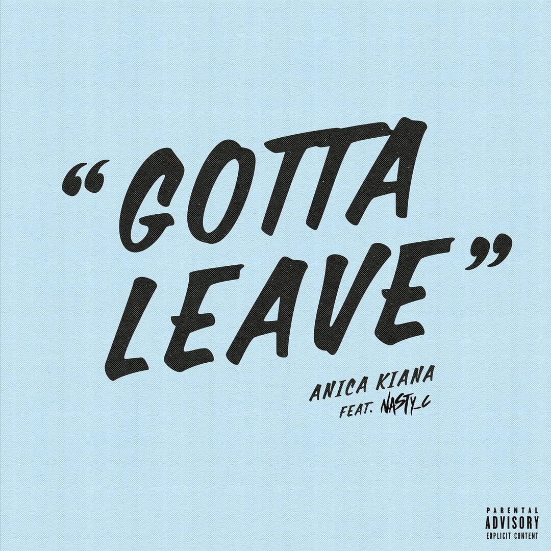 Anica Kiana – Gotta Leave ft. Nasty C
