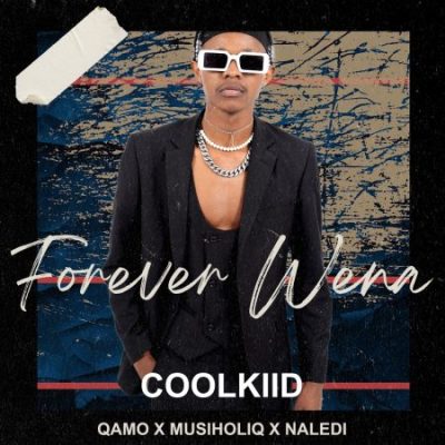 Coolkiid – Forever Wena Ft Qamo, Musiholiq & Naledi