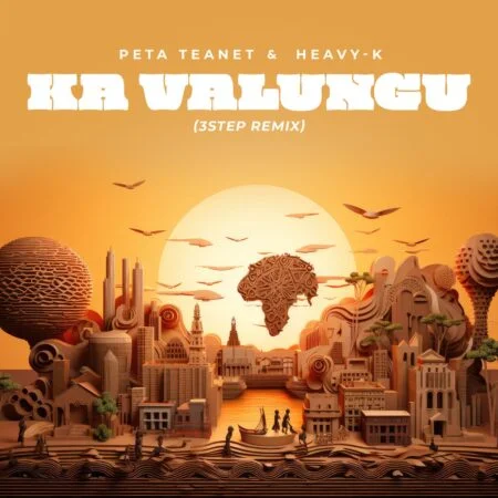 Peta Teanet – Ka Valungu (3 Step Remix) Ft. Heavy-K