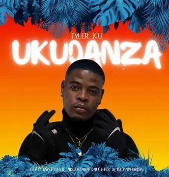 Tyler ICU – Ukudanza ft Sweetsher, Nkosazana Daughter & DJ Maphorisa