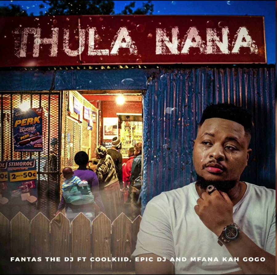 Fantas The DJ – Thula Nana ft. Mfana Kah Gogo, Coolkiid & Epic DJ