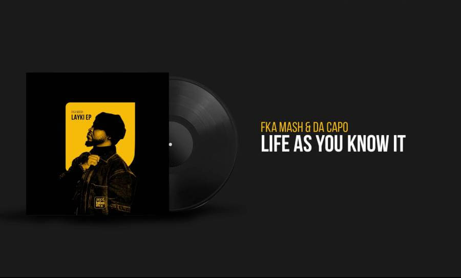 Fka Mash & Da Capo – Life As You Know It