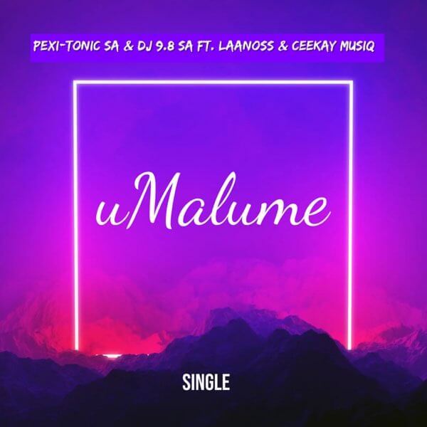 Pexi-Tonic SA & Dj 9.8 SA – uMalume Ft.Laanoss & Ceekay Musiq