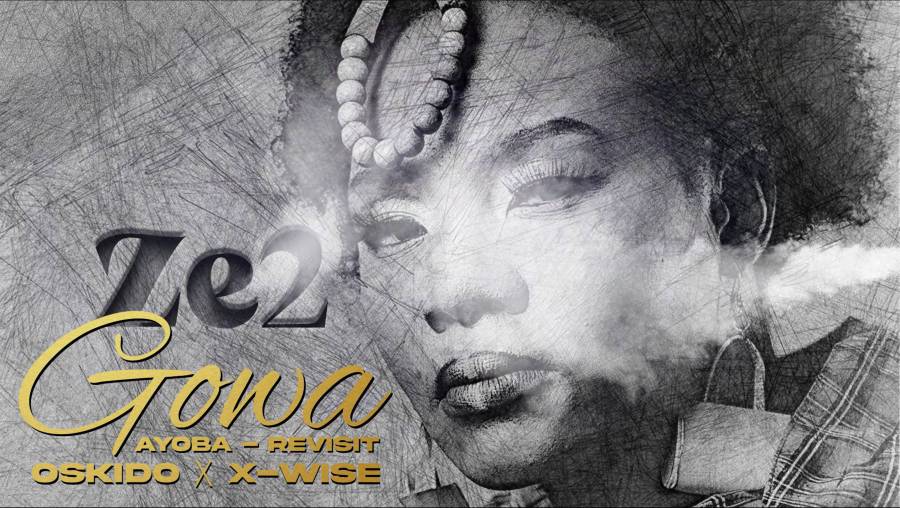 Ze2, Oskido & X-Wise – Gowa (Ayoba Revisit Club Mix)