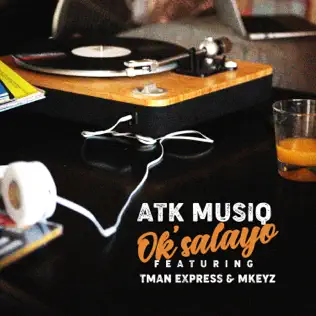ATK Musiq – Ok’salayo ft Tman Xpress & Mkeyz