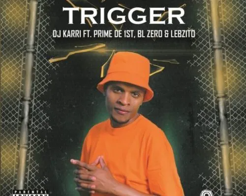 DJ Karri – Trigger Ft. Prime De 1st, BL Zero & Lebzito