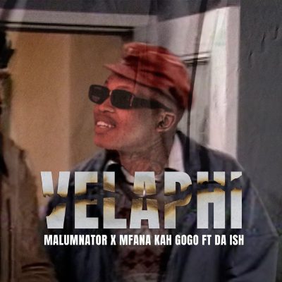 MalumNator – Velaphi Ft. Mfana Kah Gogo & Da Ish
