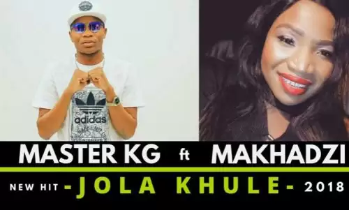 Master KG – Jola Khule Ft. Makhadzi