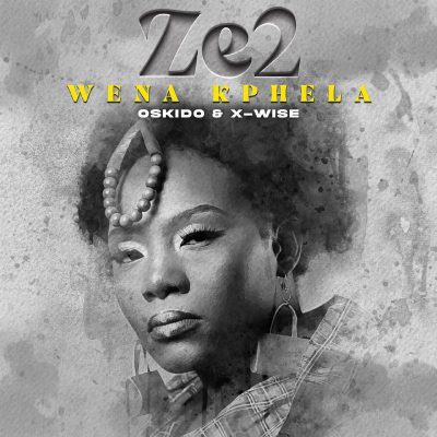 Ze2 – Wena Kphela ft X-Wise & Oskido