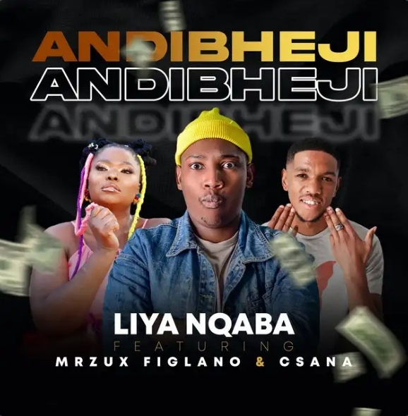 liyanqaba – Andibheji Ft. Mrzux Figlano & Csana