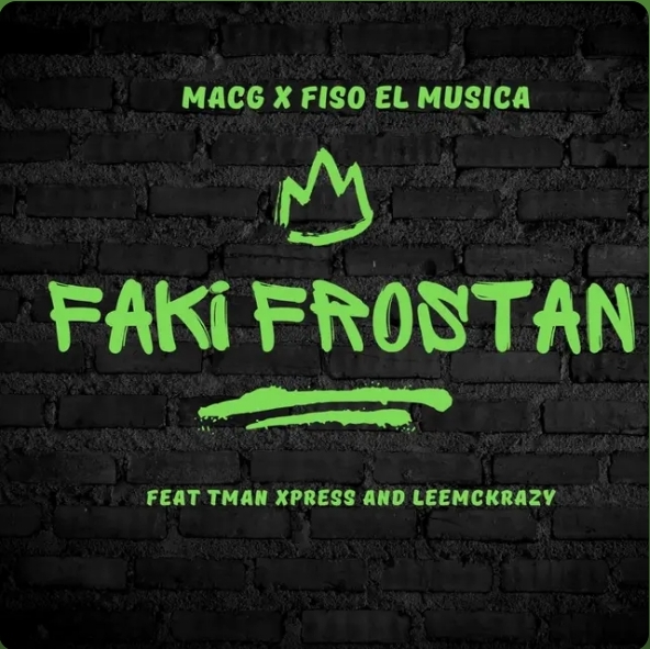 MacG & Fiso El Musica – Faki Frostan Ft. LeeMcKrazy & Tman Xpress