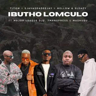 TitoM – Ibutho Lomculo ft. SjavasDaDeejay, Sleazy, Major League Djz, TmanXpress & Mashudu