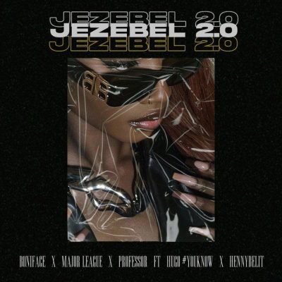 Boniface – Jezebel 2.0 ft HENNYBELIT, Hugo Flash, Major League DJz & Professor