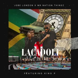 Jobe London – Lacadoli ft. Mr Nation Thingz & King P