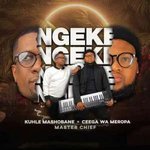 Kuhle Mashobane – Ngeke Ft. Ceega Wa Meropa & Master Chief
