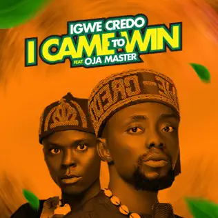 Igwe Credo – I Came To Win Ft. Oja Master