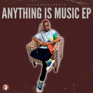 Killorbeezbeatz – Anything Is Music Ep