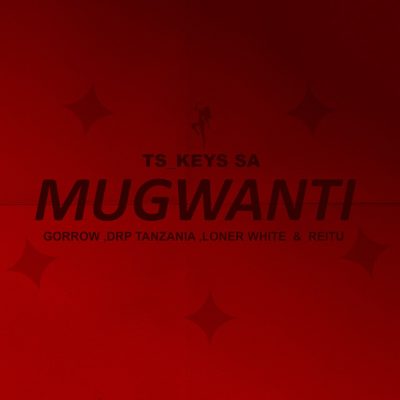 Tskeys sa – Mugwanti Ft Gorrow, Drp Tanzania, Loner white & Reitu