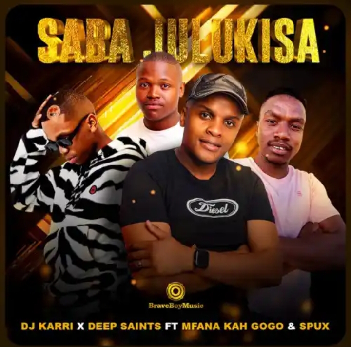 Dj Karri & Deep Saints – Saba Julukisa Ft. Mfana Kah Gogo & Spux