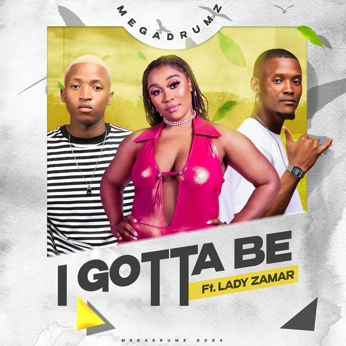 Megadrumz – I Gotta Be Ft Lady Zamar