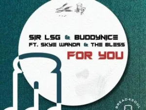 Sir LSG – For You (Radio Edit) Ft. Buddynice , Skye Wanda & The Bless