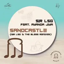 Sir LSG – Sandcastle (Sir LSG & The Bless Radio Edit) Ft. Ayanda Jiya