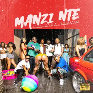 Tyler ICU & DJ Maphorisa – Manzi Nte Ft Masterpiece YVK, Ceeka RSA, M.J, Silas Africa & Alxapo