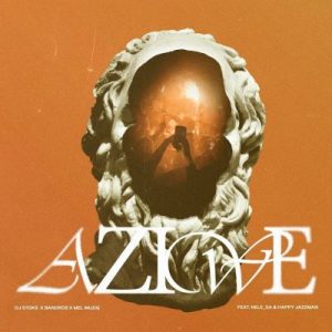 DJ Stoks – AZIWE Ft Bandros, Mel Muziq, Nele SA & Happy Jazzman