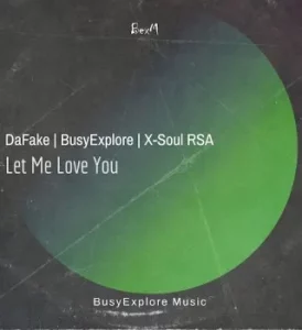 DaFake – Let Me Love You ft. X-Soul RSA & BusyExplore