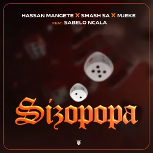 Hassan Mangete – Sizopopa ft Smash SA, Mjeke & Sabelo Ncala