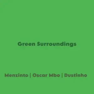 Menzinto – Green Surroundings ft Oscar Mbo & Dustinho