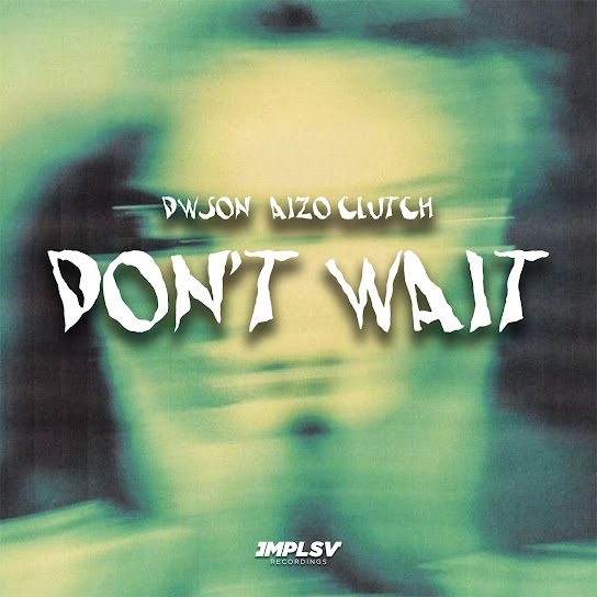 Dwson – Don't Wait Ft. Aizo Clutch