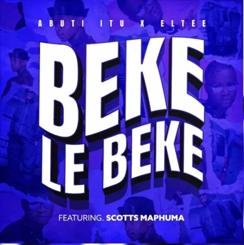 Abuti Itu & Eltee – Beke Le Beke ft. Scotts Maphuma