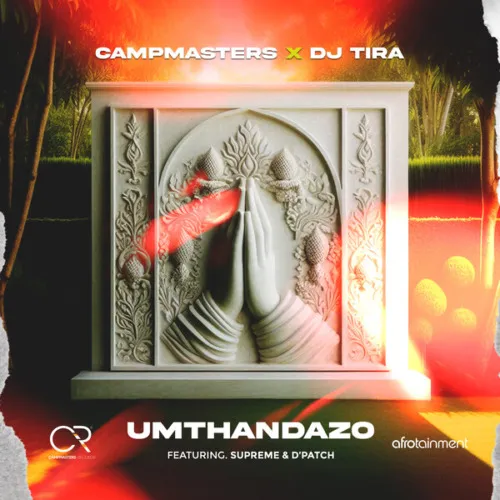 Campmasters & DJ Tira – Umthandazo ft. Supreme & D’Patch