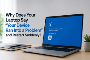 Why Does Your Laptop Say “Your Device Ran Into a Problem” and Restart Suddenly?